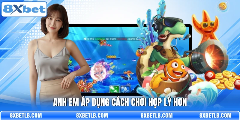 Anh em áp dụng cách chơi hợp lý hơn