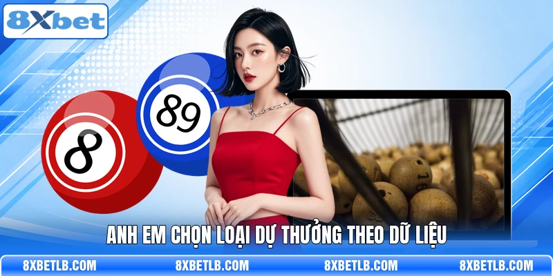 Anh em chọn loại dự thưởng theo dữ liệu