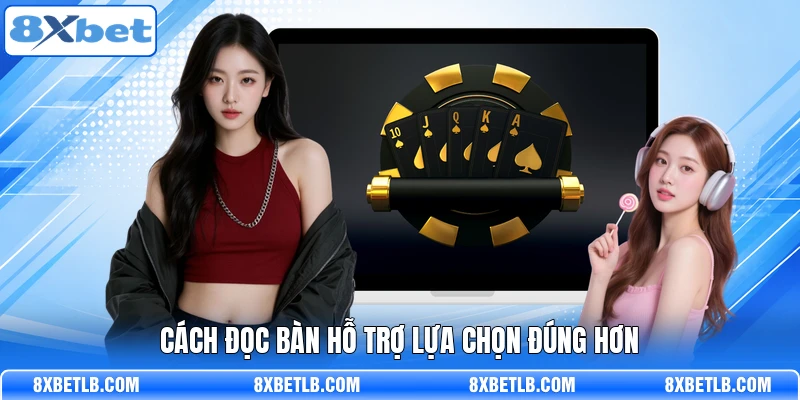 Cách đọc bàn hỗ trợ lựa chọn đúng hơn