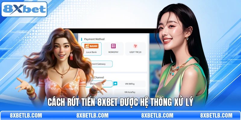Cách Rút tiền 8XBET được hệ thống xử lý