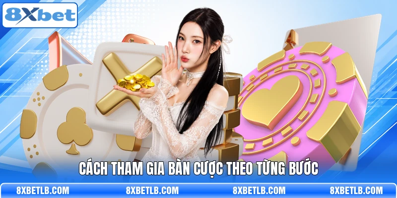 Cách tham gia bàn cược theo từng bước