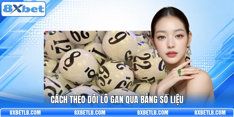 Cách theo dõi Lô gan qua bảng số liệu