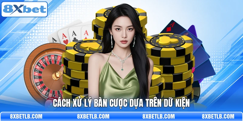 Cách xử lý bàn cược dựa trên dữ kiện