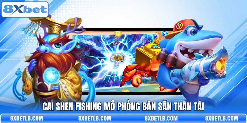 Cai Shen Fishing mô phỏng bàn săn Thần Tài