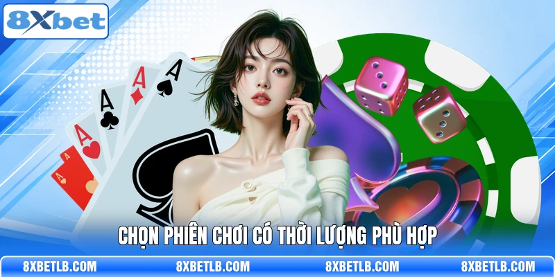 Chọn phiên chơi có thời lượng phù hợp