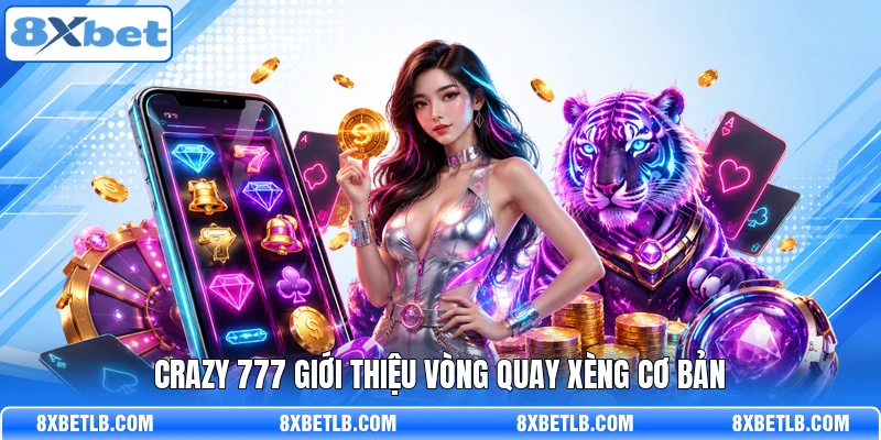 Crazy 777 giới thiệu vòng quay xèng cơ bản