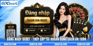 Đăng Nhập 8XBET - Truy Cập Tài Khoản Đúng Cách An Toàn