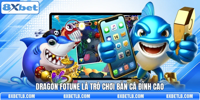Dragon Fotune là trò chơi bắn cá đỉnh cao