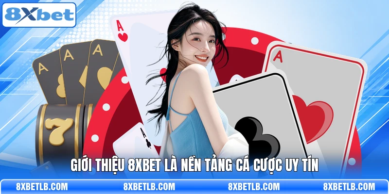 Giới thiệu 8XBET là nền tảng cá cược uy tín