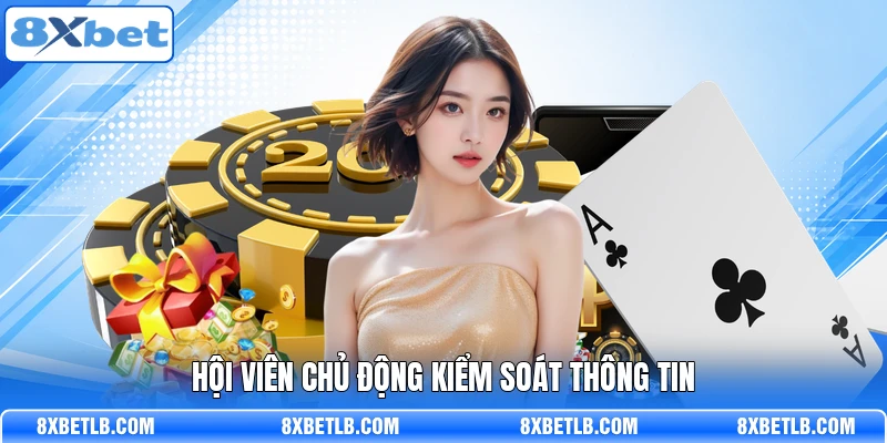 Hội viên chủ động kiểm soát thông tin