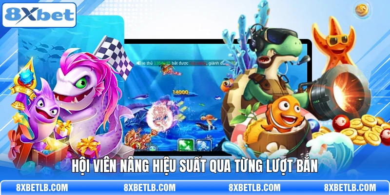Hội viên nâng hiệu suất qua từng lượt bắn