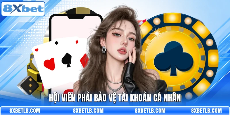 Hội viên phải bảo vệ tài khoản cá nhân