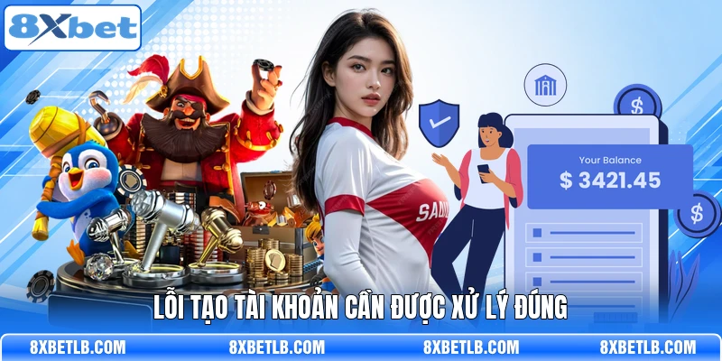Lỗi tạo tài khoản cần được xử lý đúng