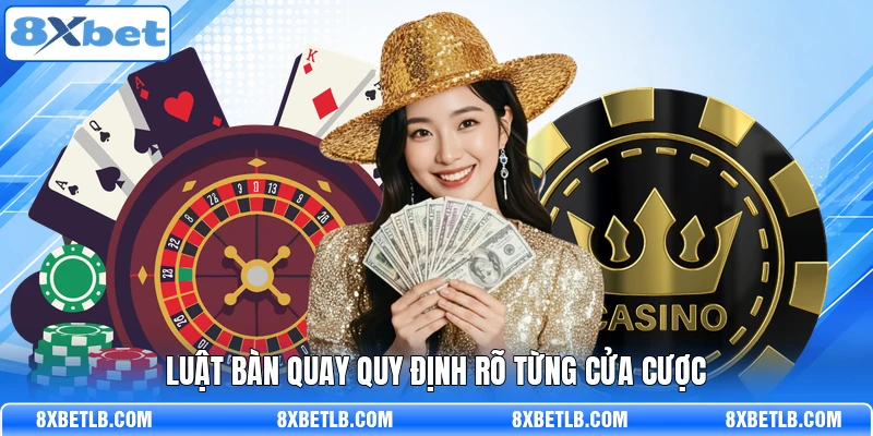 Luật bàn quay quy định rõ từng cửa cược