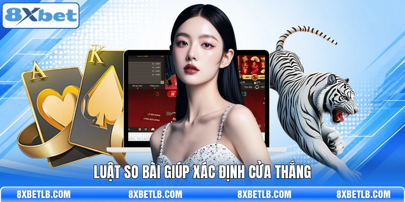 Luật so bài giúp xác định cửa thắng