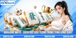 Mahjong Ways - Cách Đọc Biểu Tượng Trong Từng Vòng Quay
