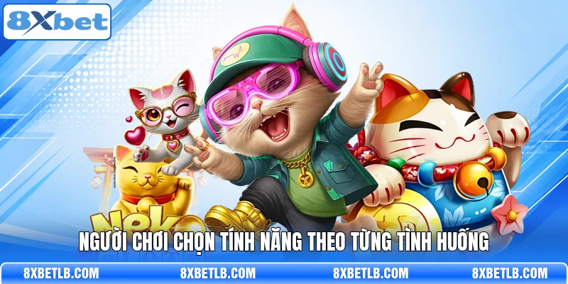 Người chơi chọn tính năng theo từng tình huống