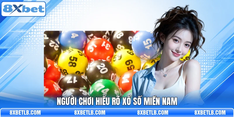 Người chơi hiểu rõ xổ số miền Nam