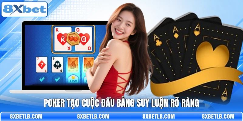 Poker tạo cuộc đấu bằng suy luận rõ ràng
