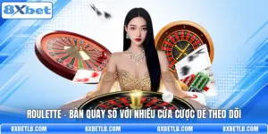 Roulette - Bàn Quay Số Với Nhiều Cửa Cược Dễ Theo Dõi