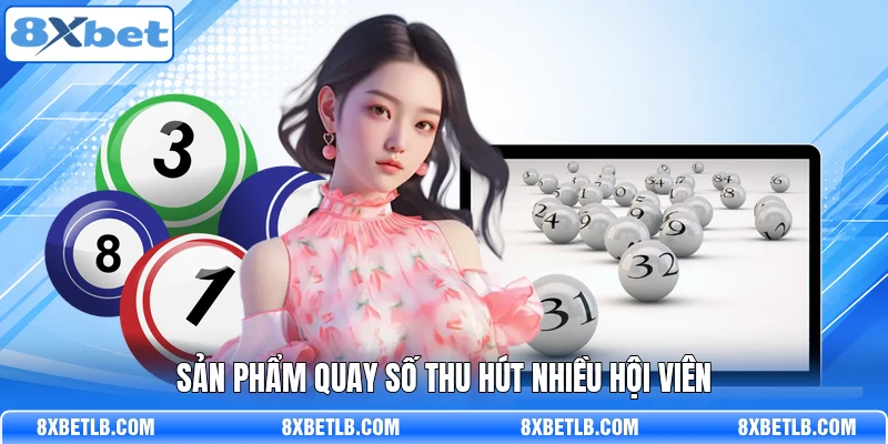 Sản phẩm quay số thu hút nhiều hội viên