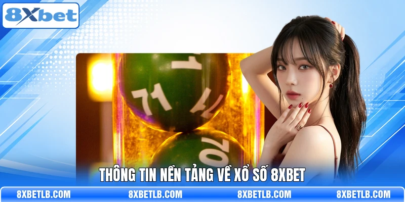 Thông tin nền tảng về xổ số 8XBET